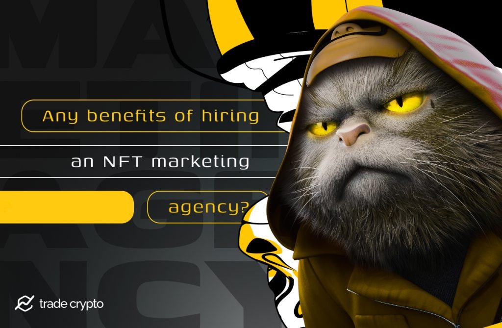Benefits of hiring an NFT marketing agency