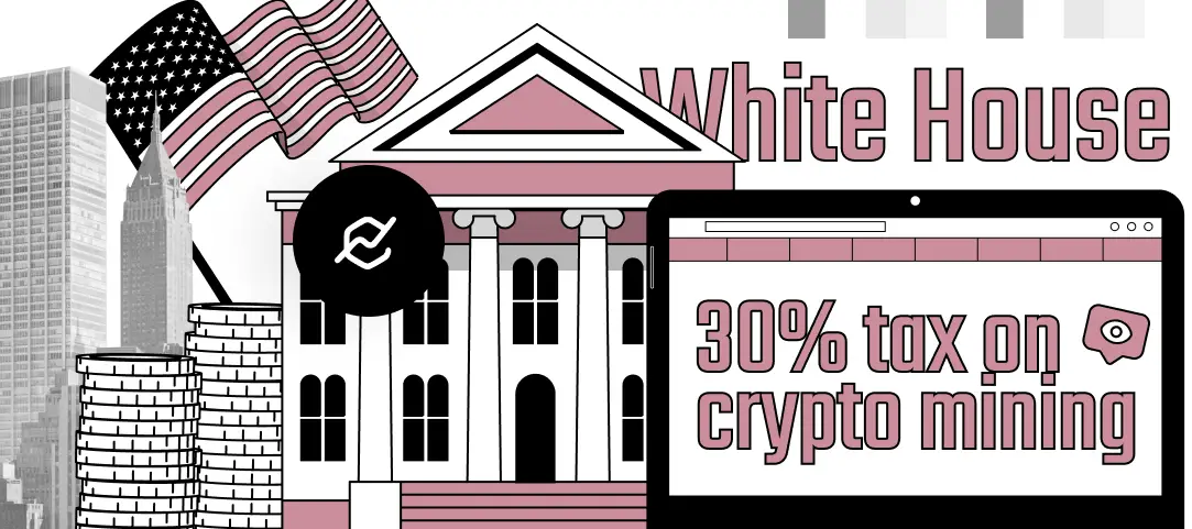 White House plans to impose 30% tax on crypto mining