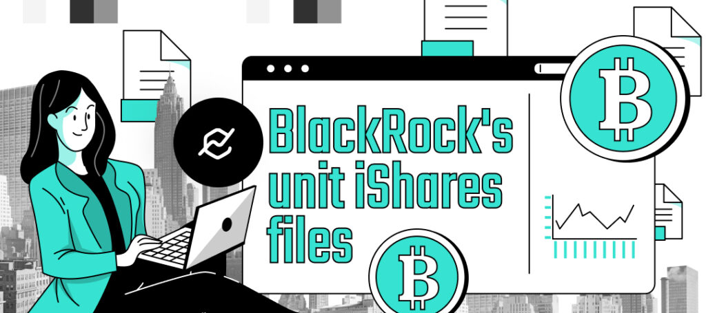 BlackRock’s unit iShares files for spot bitcoin ETF