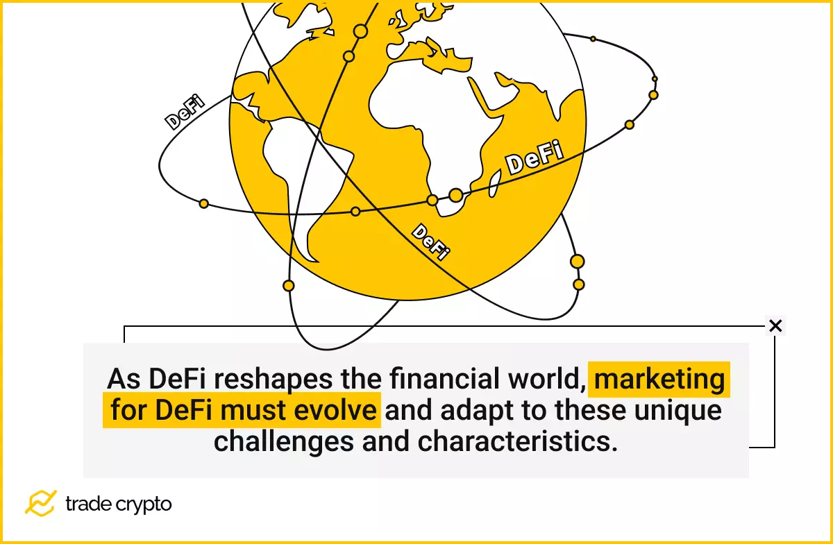 As DeFi reshapes the financial world, marketing for DeFi must evolve and adapt to these unique challenges and characteristics.