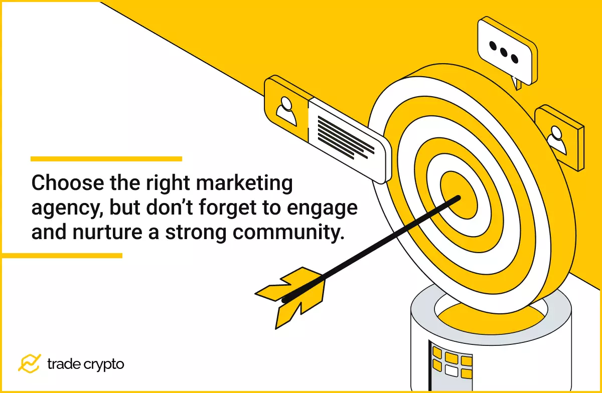 Choose the right marketing agency, but don’t forget to engage and nurture a strong community.