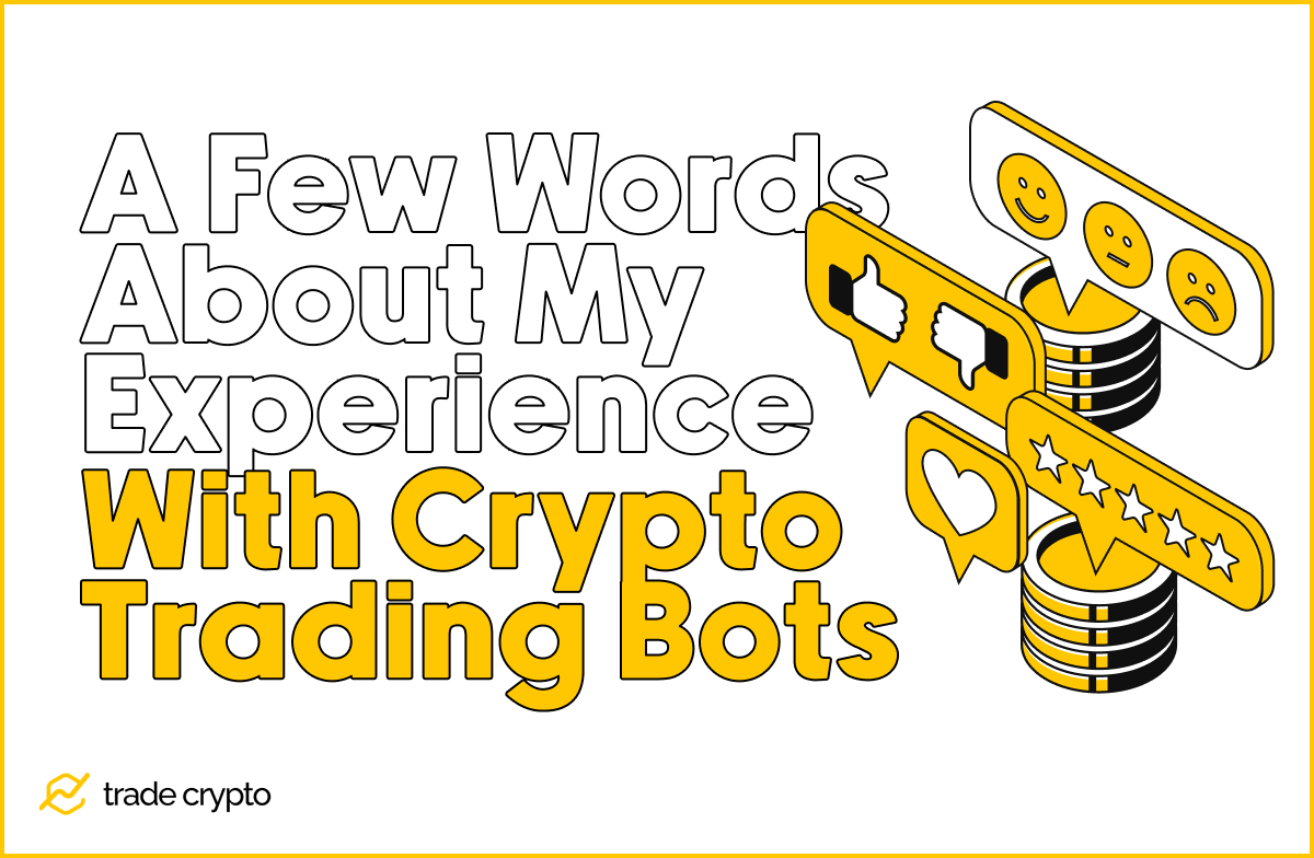 A Few Words About My Experience With Crypto Trading Bots