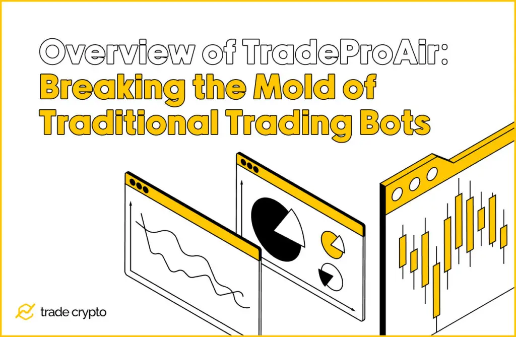 Overview of TradeProAir: Breaking the Mold of Traditional Trading Bots