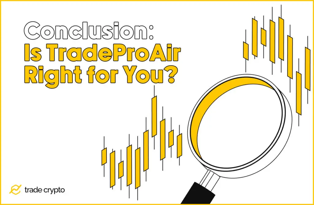 Conclusion: Is TradeProAir Right for You?