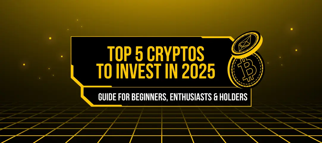 Top 5 Cryptos to Invest in 2025: A Guide for Beginners, Enthusiasts & Holders