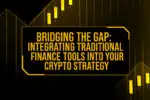 Integrating Traditional Finance Tools into Your Crypto Strategy